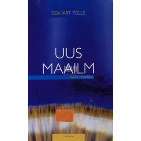 Eckhart Tolle Uus maailm. Elusihi mõistmine