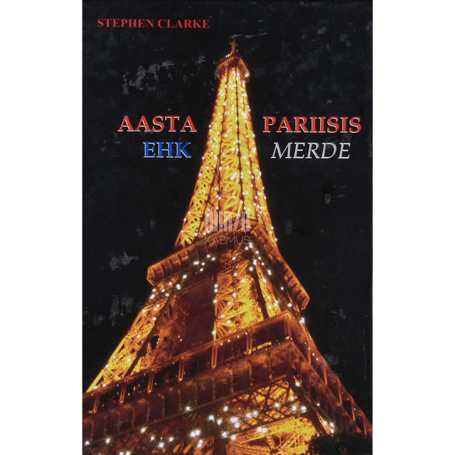 Stephen Clarke. Aasta Pariisis ehk Merde 1. osa