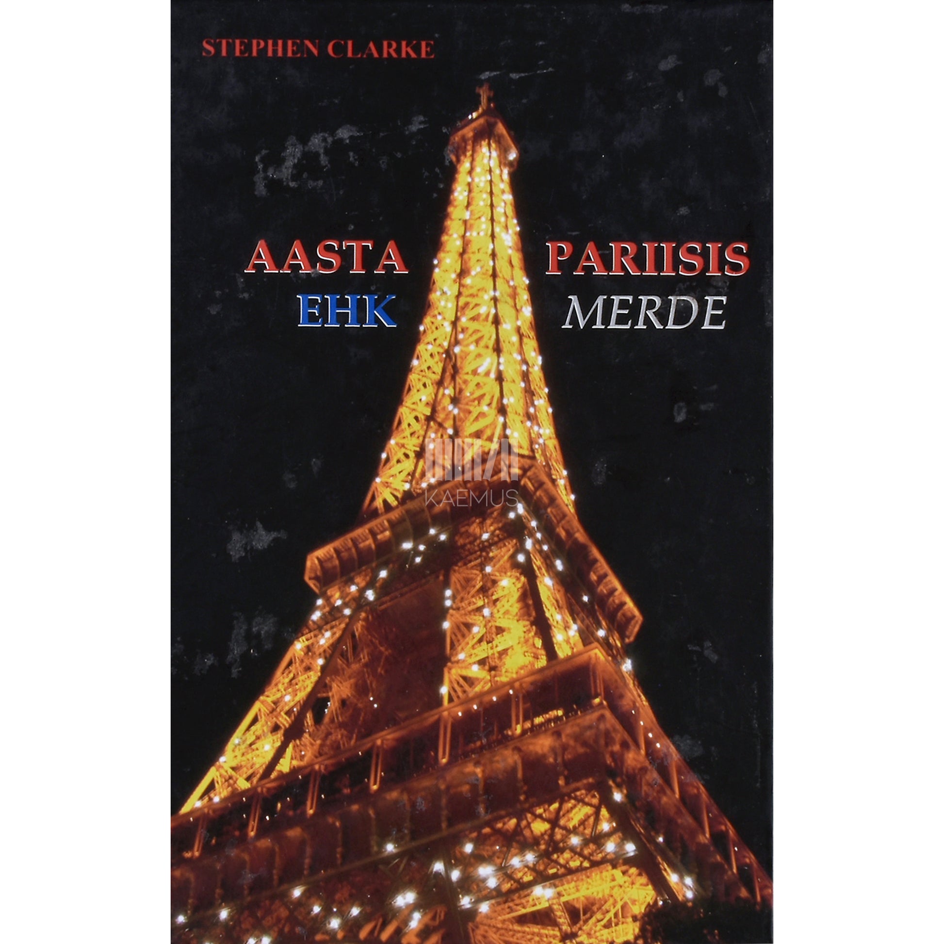 Stephen Clarke. Aasta Pariisis ehk Merde 1. osa