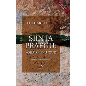 Eckhart Tolle Siin ja praegu. Kohaloleku jõud