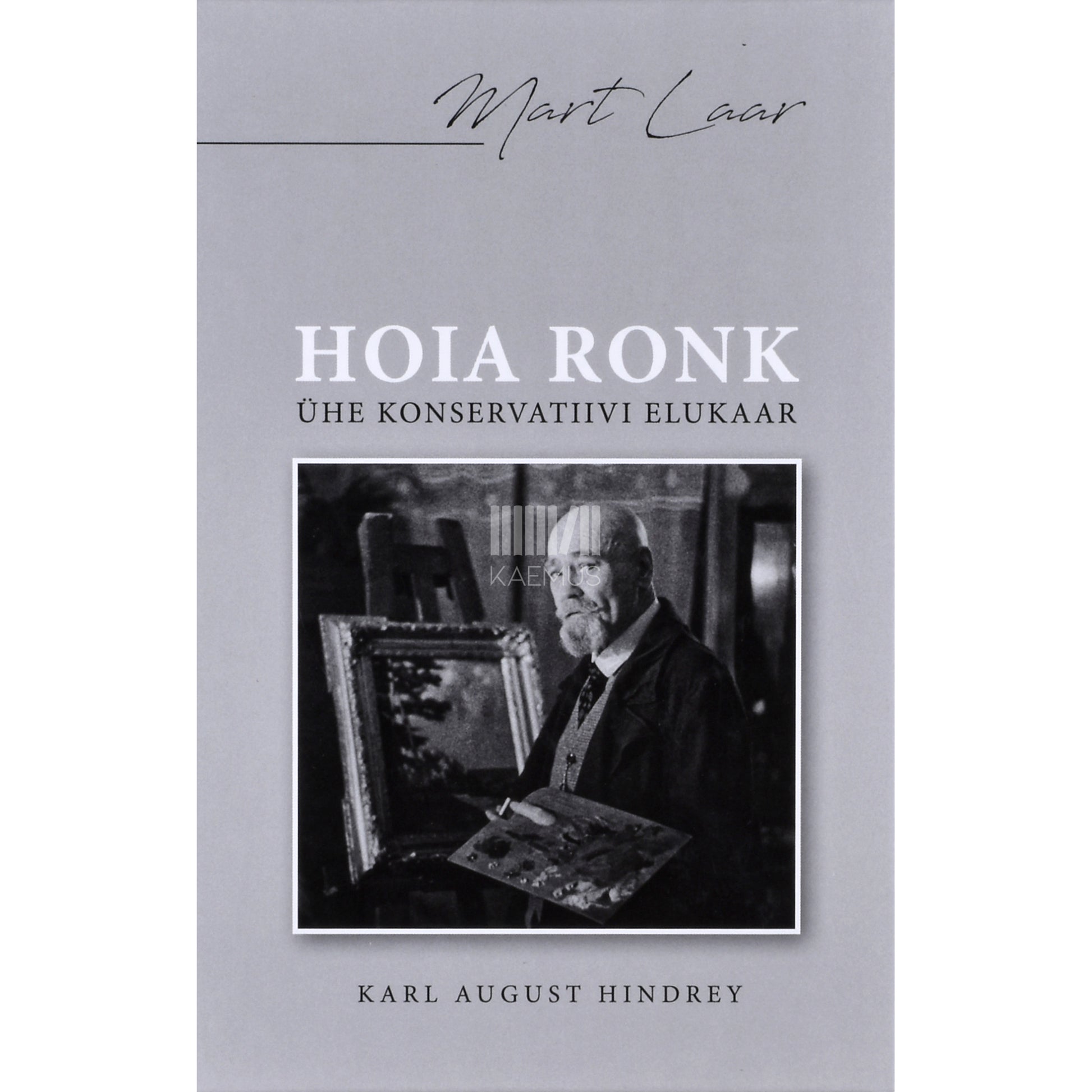 Mart Laar. Hoia Ronk. Ühe konservatiivi elukaar