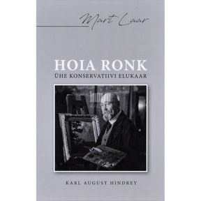 Mart Laar Hoia Ronk. Ühe konservatiivi elukaar