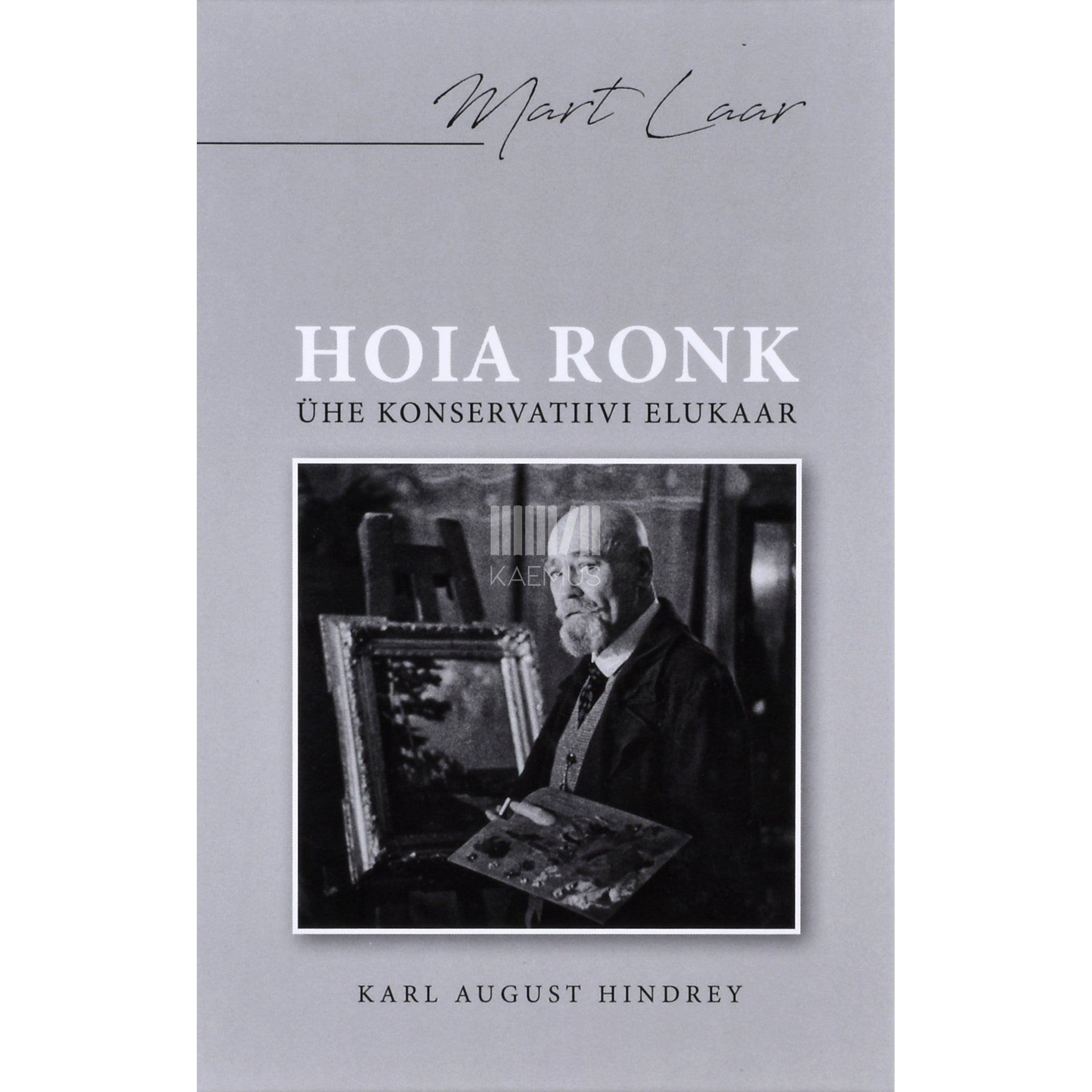 Mart Laar Hoia Ronk. Ühe konservatiivi elukaar