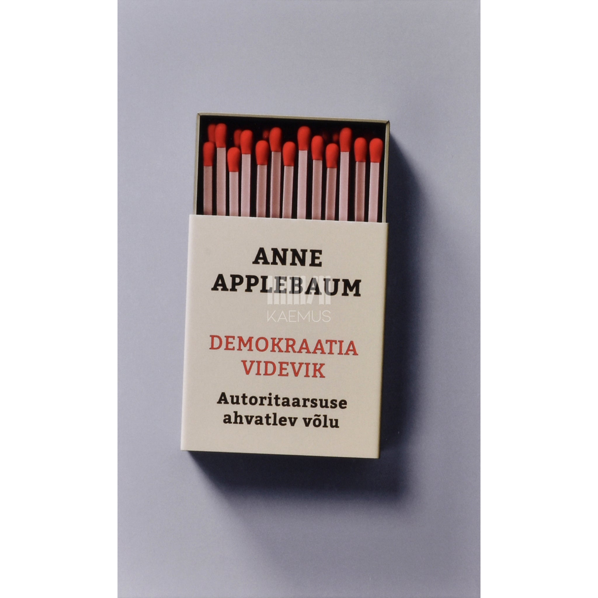 Anne Applebaum Demokraatia videvik