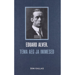 Siim Kallas Eduard Alver. Tema aeg ja inimesed