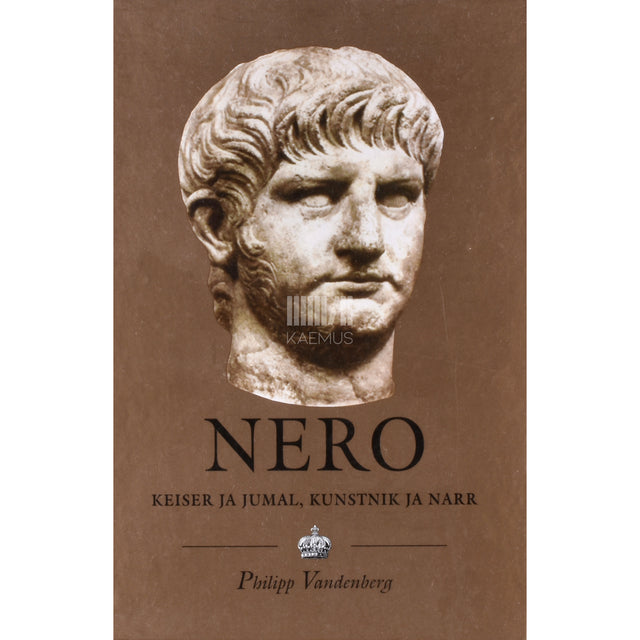 Philipp Vandenberg. Nero. Keiser ja jumal, kunstnik ja narr