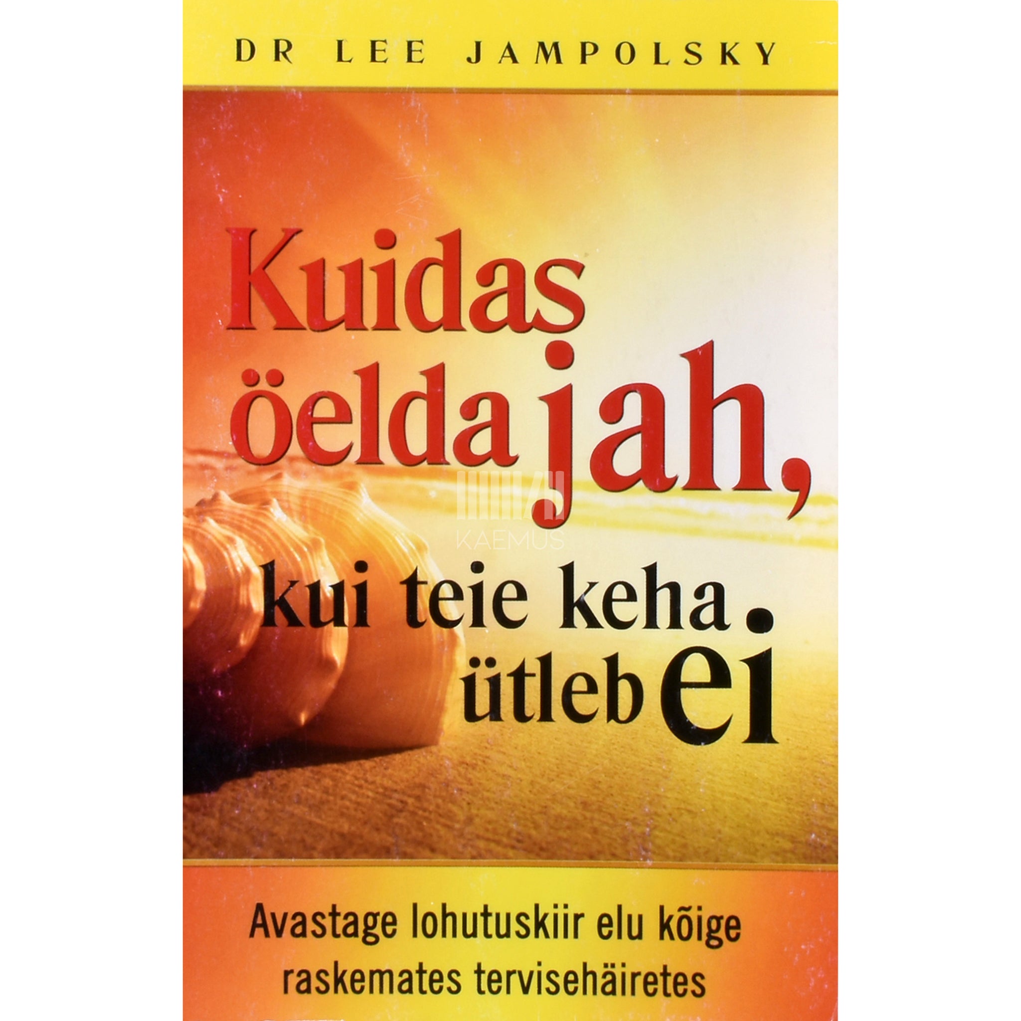 Lee Jampolsky Kuidas öelda jah, kui teie keha ütleb ei