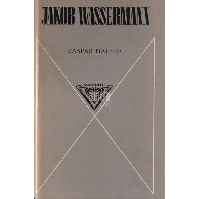 Jakob Wassermann. Caspar Hauser ehk Südameleigus