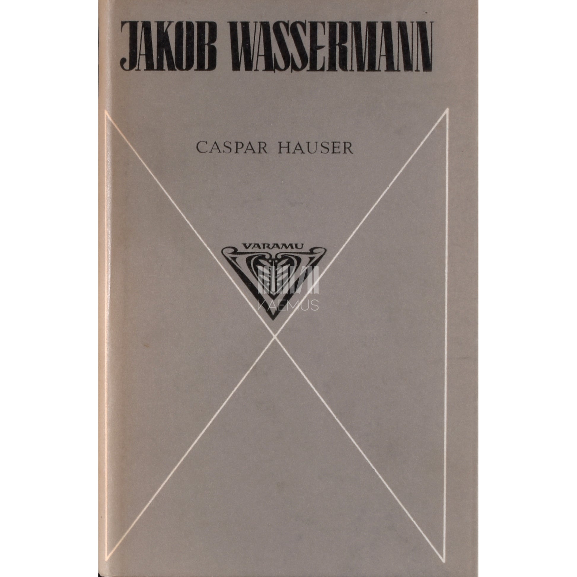 Jakob Wassermann. Caspar Hauser ehk Südameleigus