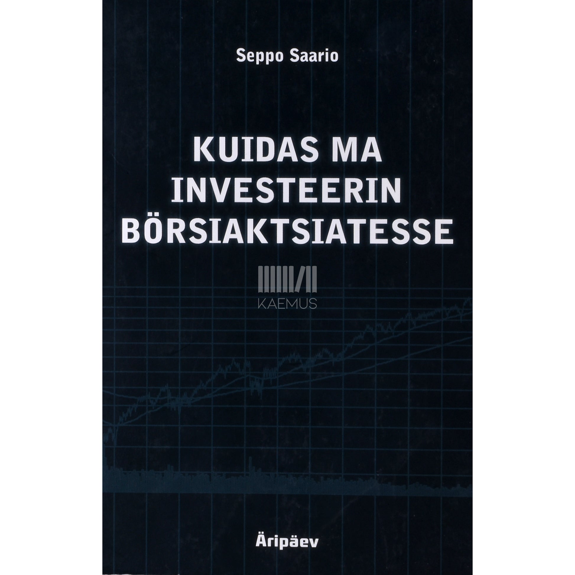 Seppo Saario. Kuidas ma investeerin börsiaktsiatesse