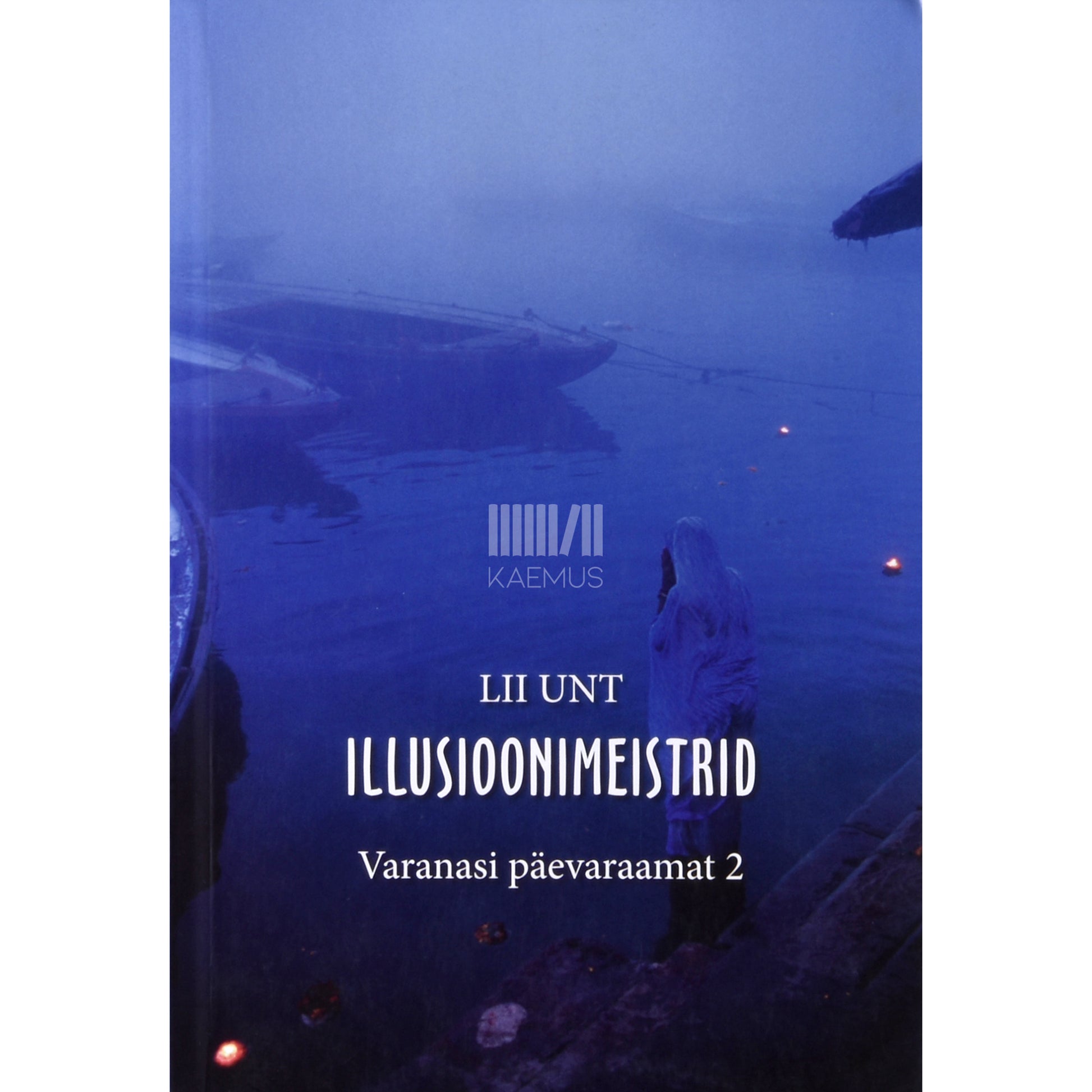 Lii Unt. Illusioonimeistrid. Varanasi päevaraamat 2. osa