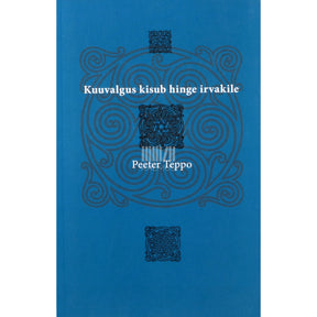 Peeter Teppo Kuuvalgus kisub hinge irvakile