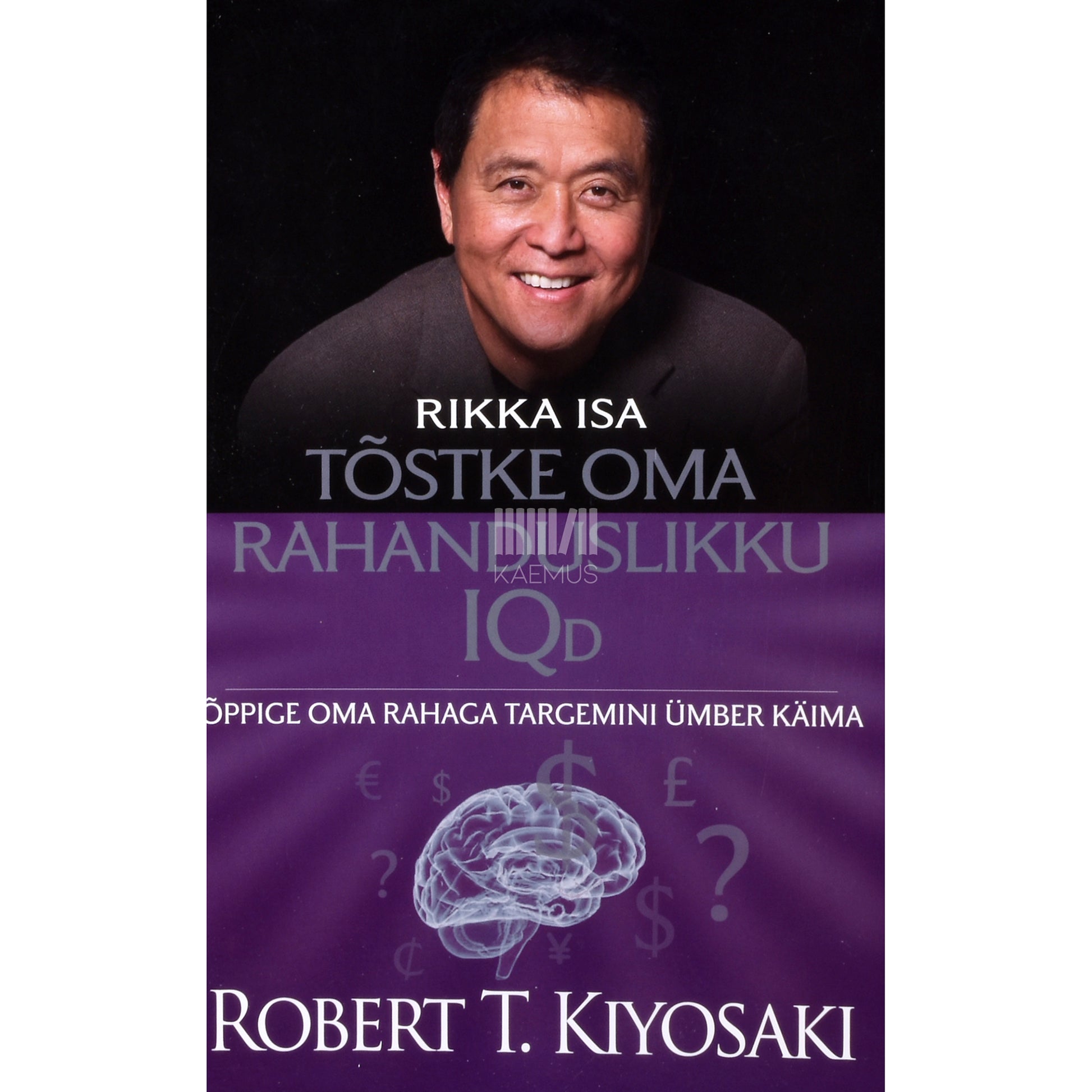 Robert T. Kiyosaki. Tõstke oma rahanduslikku IQd