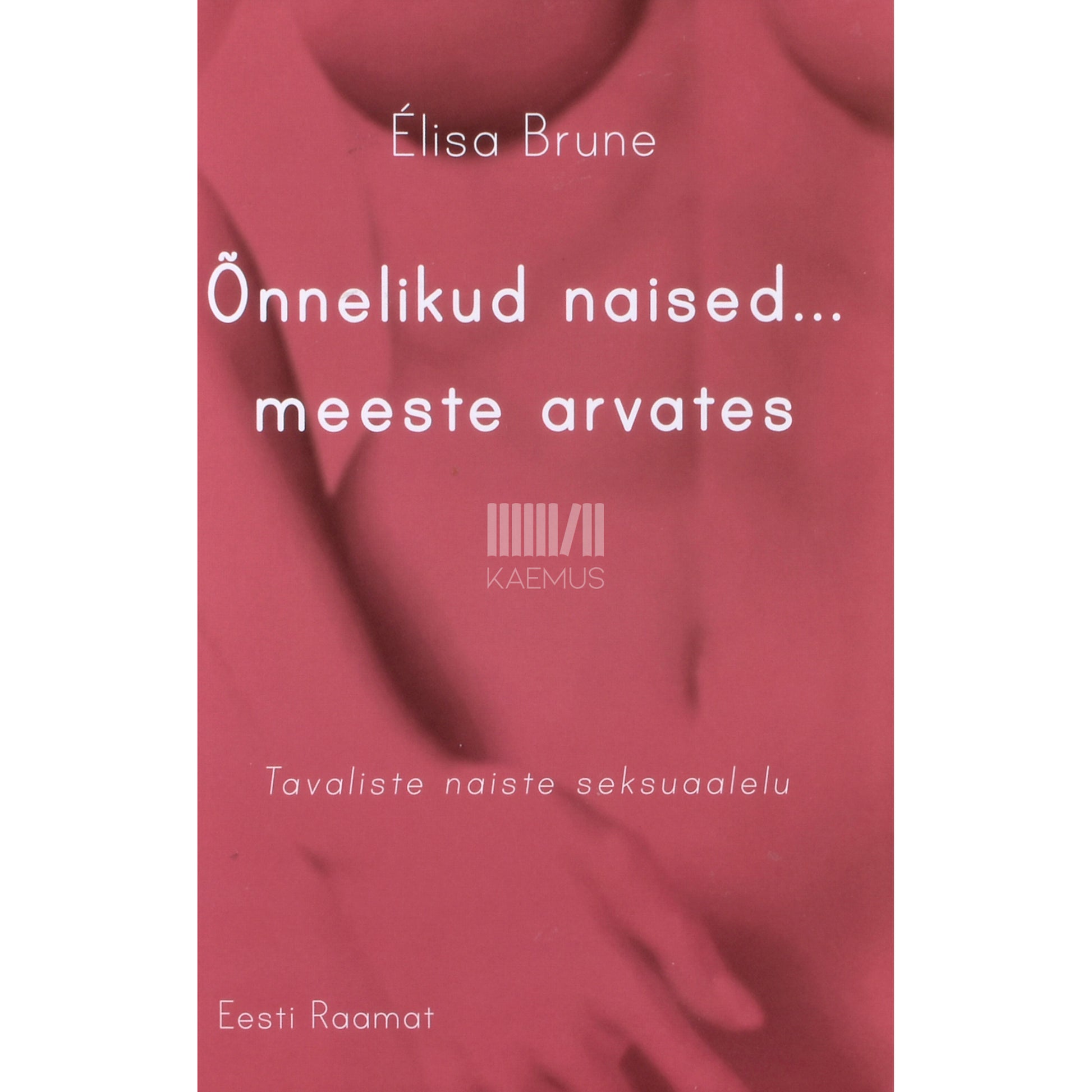 Élisa Brune. Õnnelikud naised... meeste arvates