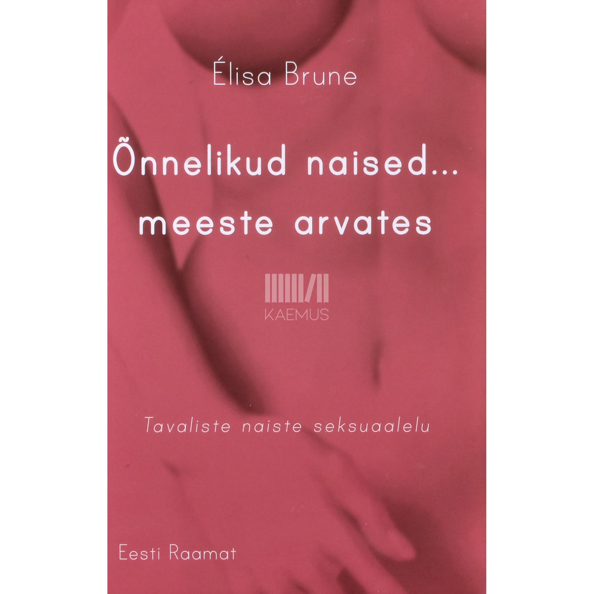 Élisa Brune Õnnelikud naised... meeste arvates
