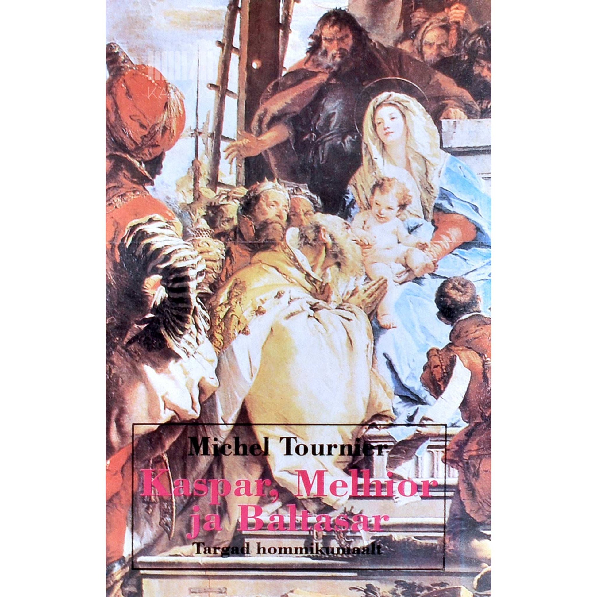 Michel Tournier - Kaspar, Melhior ja Baltasar. Targad hommikumaalt