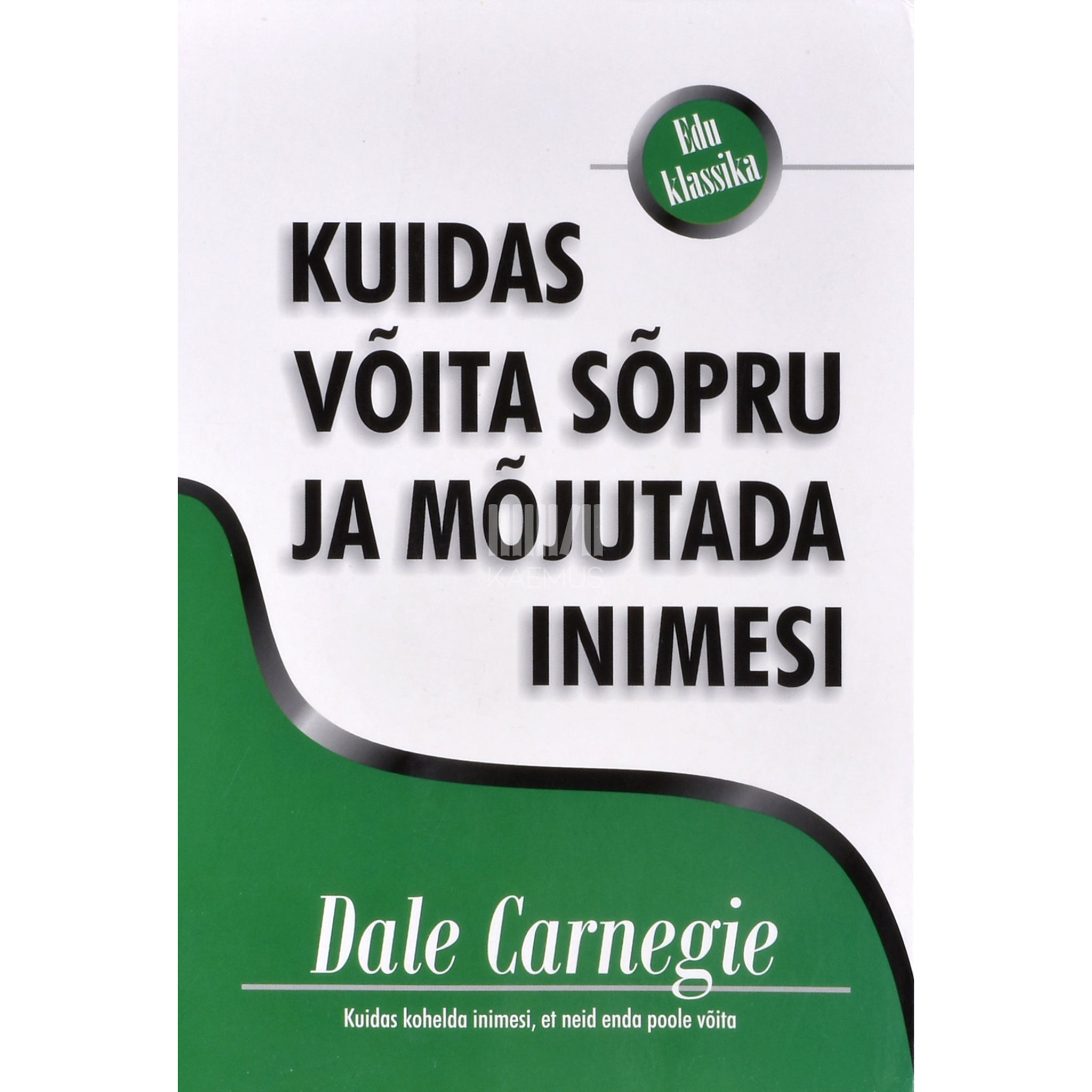 Dale Carnegie Kuidas võita sõpru ja mõjutada inimesi