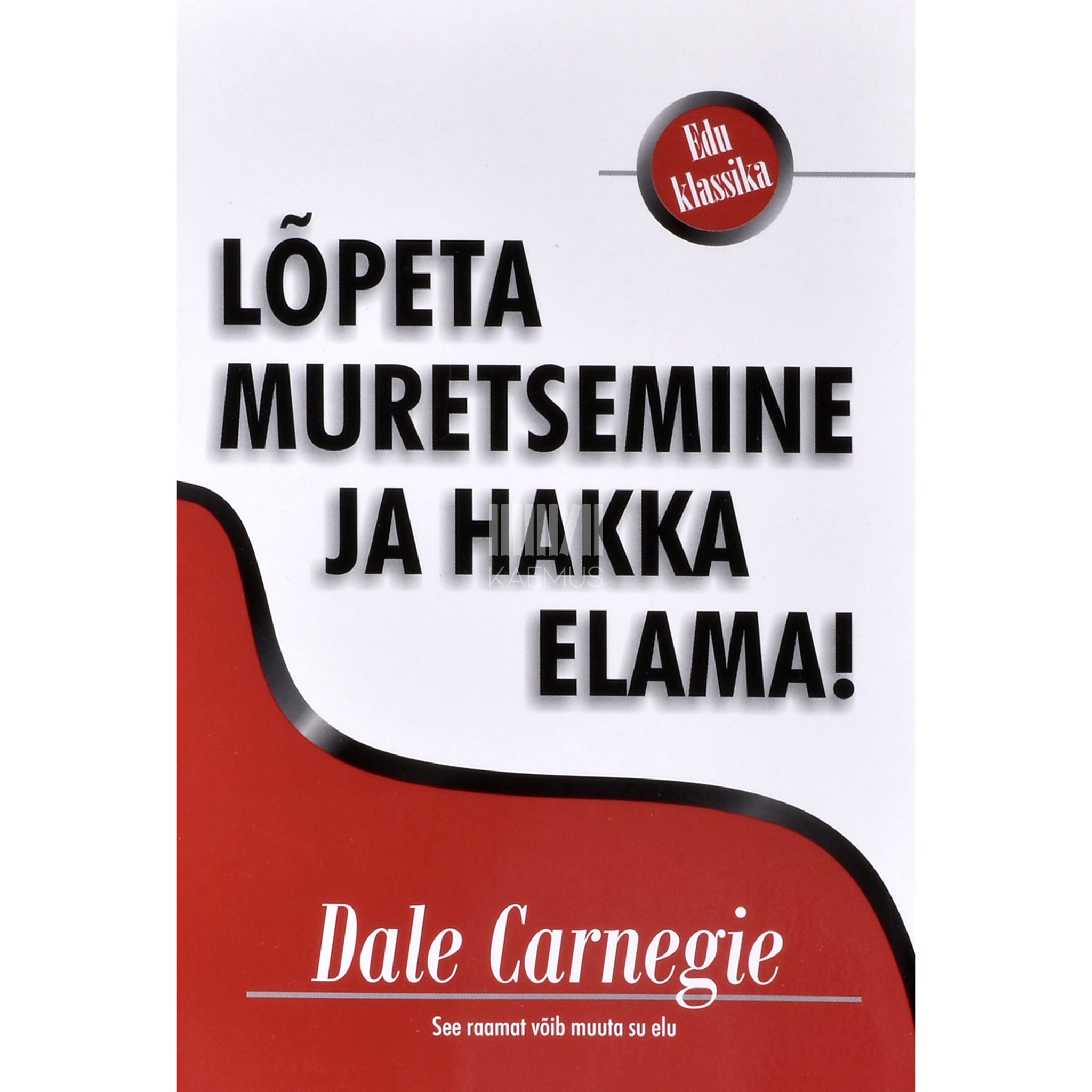 Dale Carnegie Lõpeta muretsemine ja hakka elama!