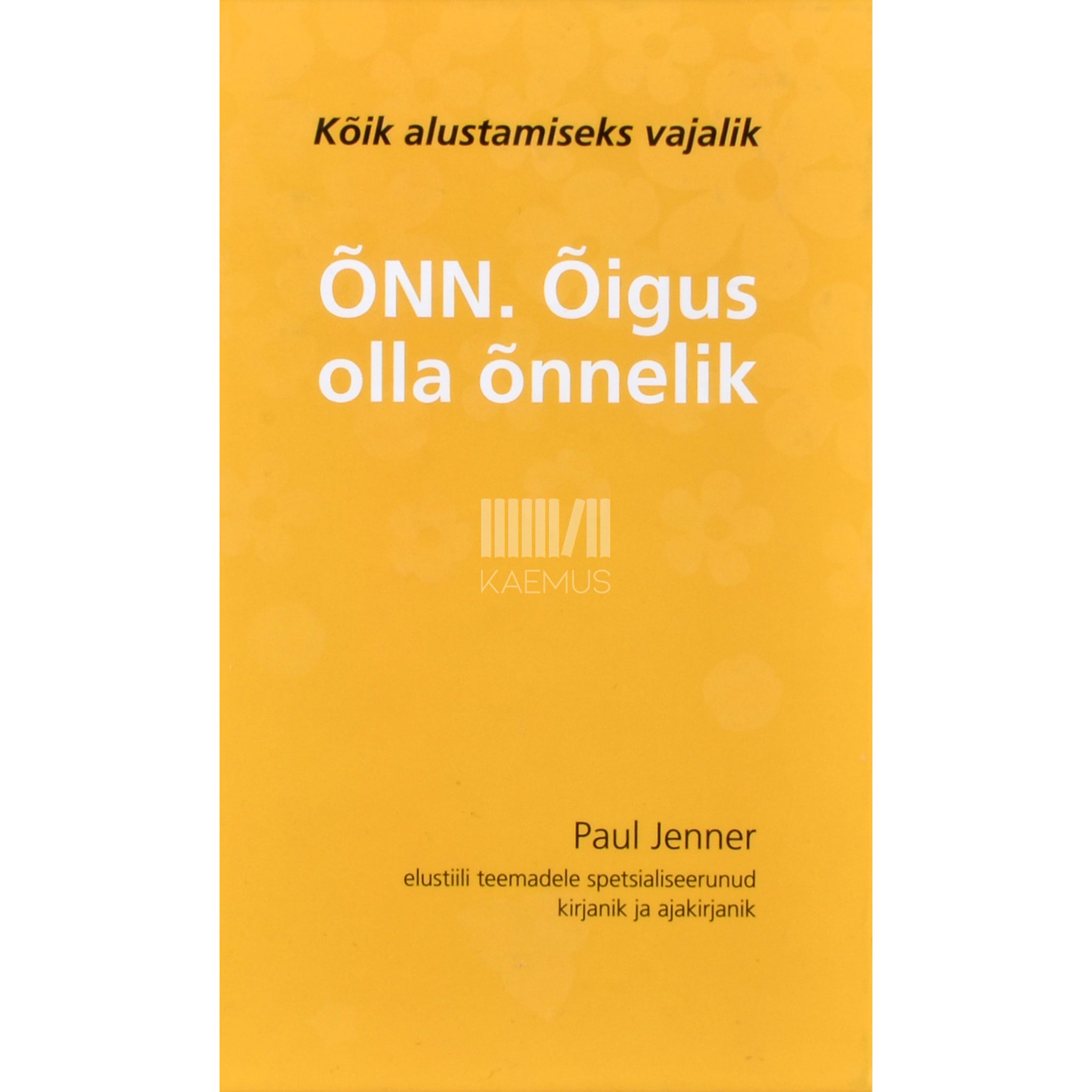 Paul Jenner Õnn. Õigus olla õnnelik