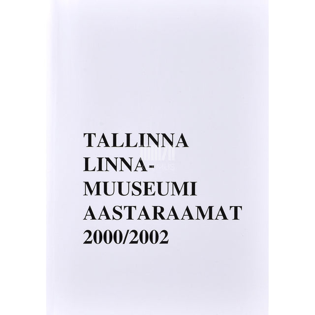 Tallinna Linnamuuseumi aastaraamat 2000/2002