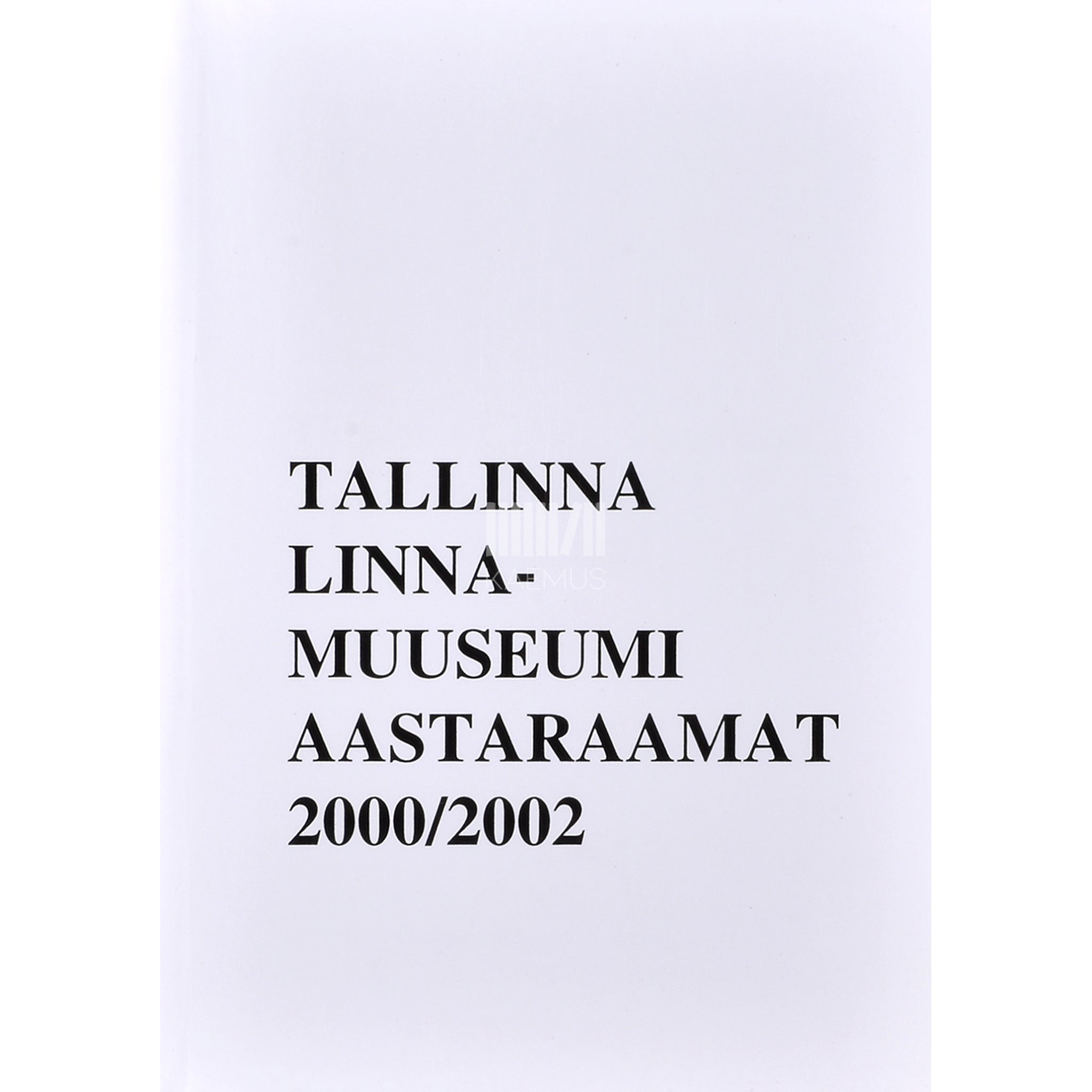 Kaemus Tallinna Linnamuuseumi aastaraamat 2000/2002