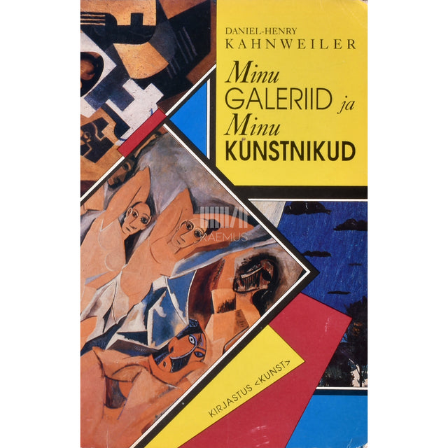 Daniel-Henry Kahnweiler. Minu galeriid ja minu kunstnikud