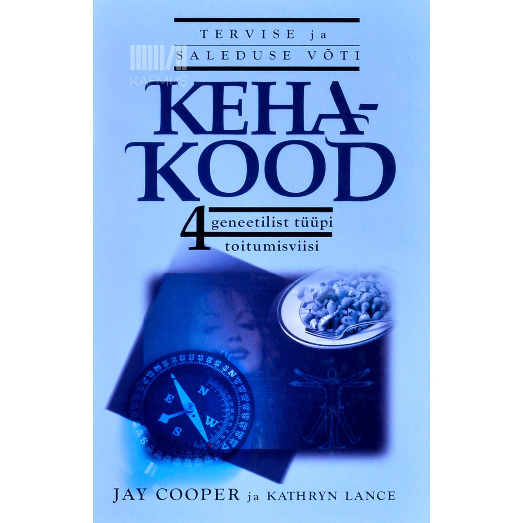 Jay Cooper, Kathryn Lance Kehakood. Tervise ja saleduse võti. 4 geneetilist tüüpi toitumisviisi