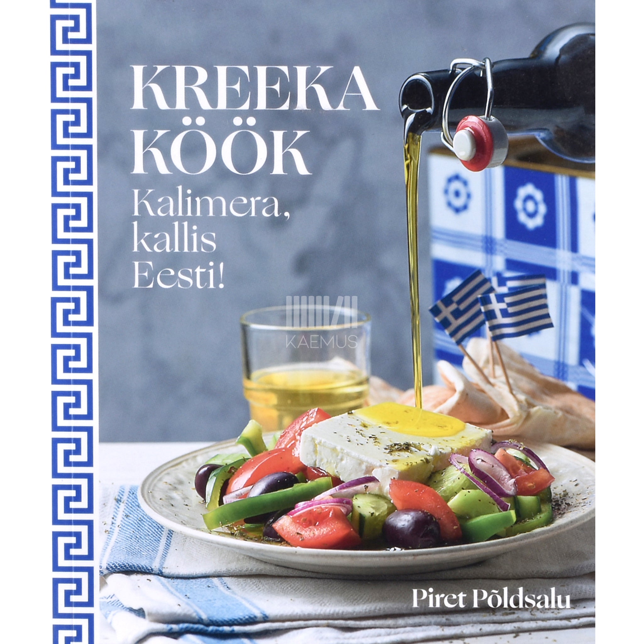 Piret Põldsalu Kreeka köök. Kalimera, kallis Eesti!