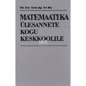 Elts Abel, Erich Jõgi, Evi Mitt Matemaatika ülesannete kogu keskkoolile