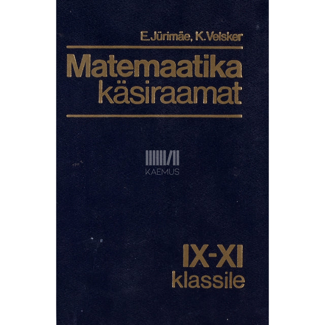 Endel Jürimäe, Kalle Velsker. Matemaatika käsiraamat IX-XI klassile
