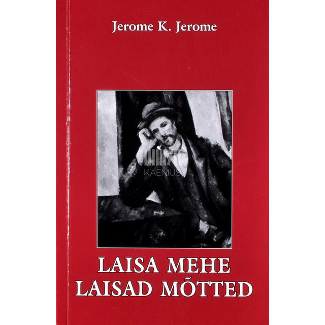 Jerome K. Jerome. Laisa mehe laisad mõtted