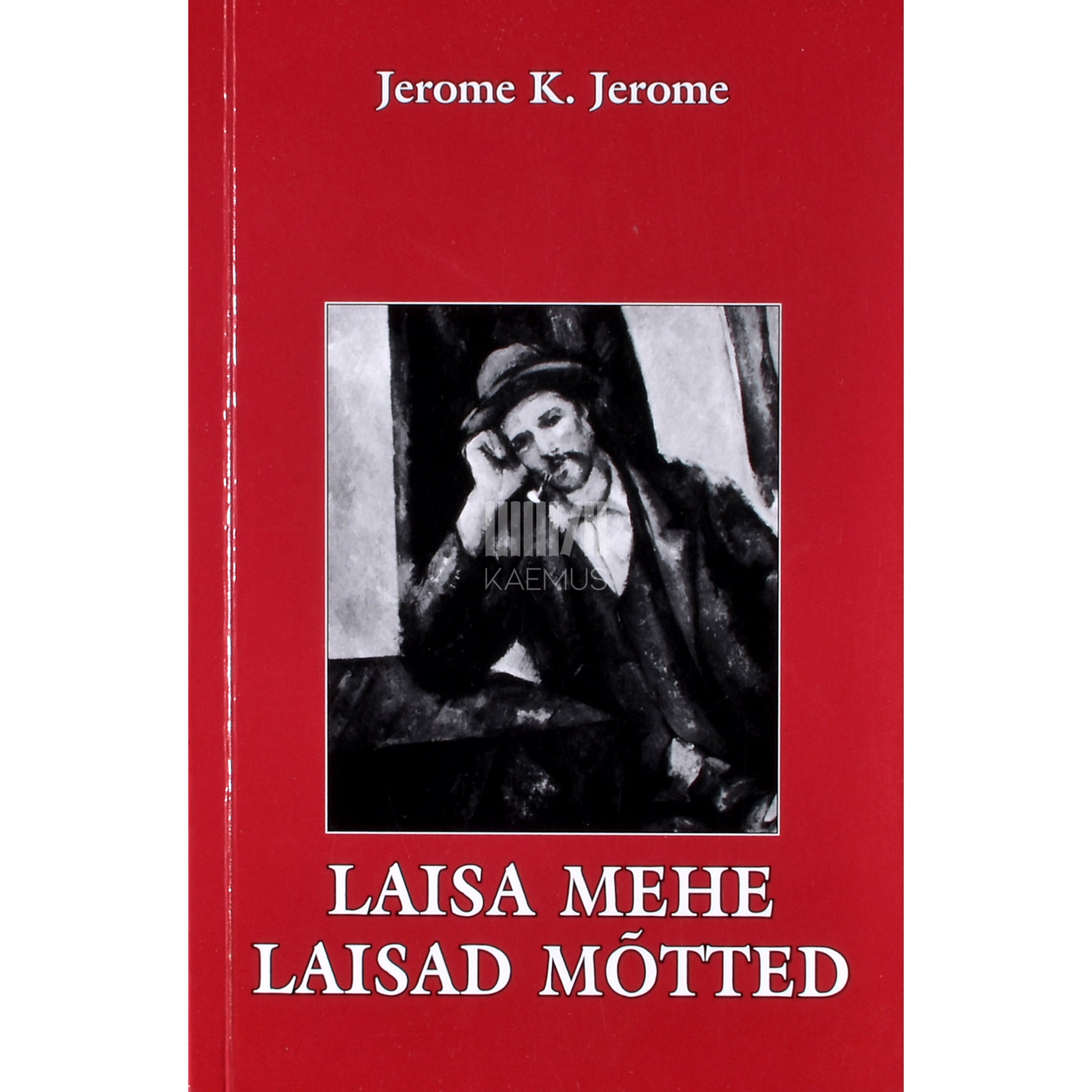 Jerome K. Jerome. Laisa mehe laisad mõtted