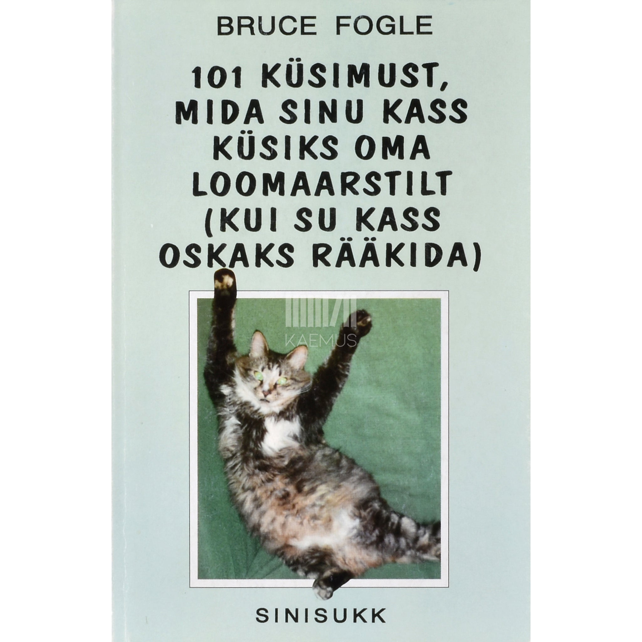 Bruce Fogle 101 küsimust, mida sinu kass küsiks oma loomaarstilt