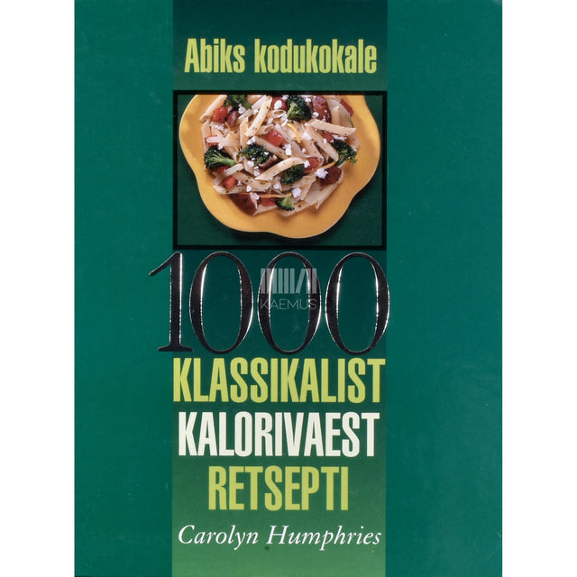 Carolyn Humphries. 1000 klassikalist kalorivaest retsepti