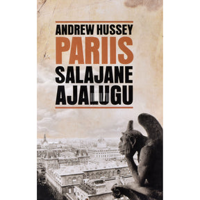 Andrew Hussey Pariis. Salajane ajalugu