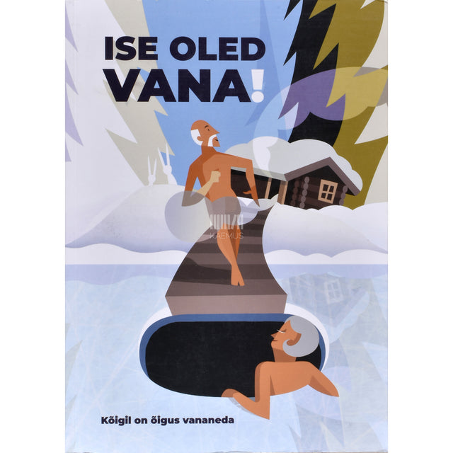 Ise oled vana! Kõigil on õigus vananeda