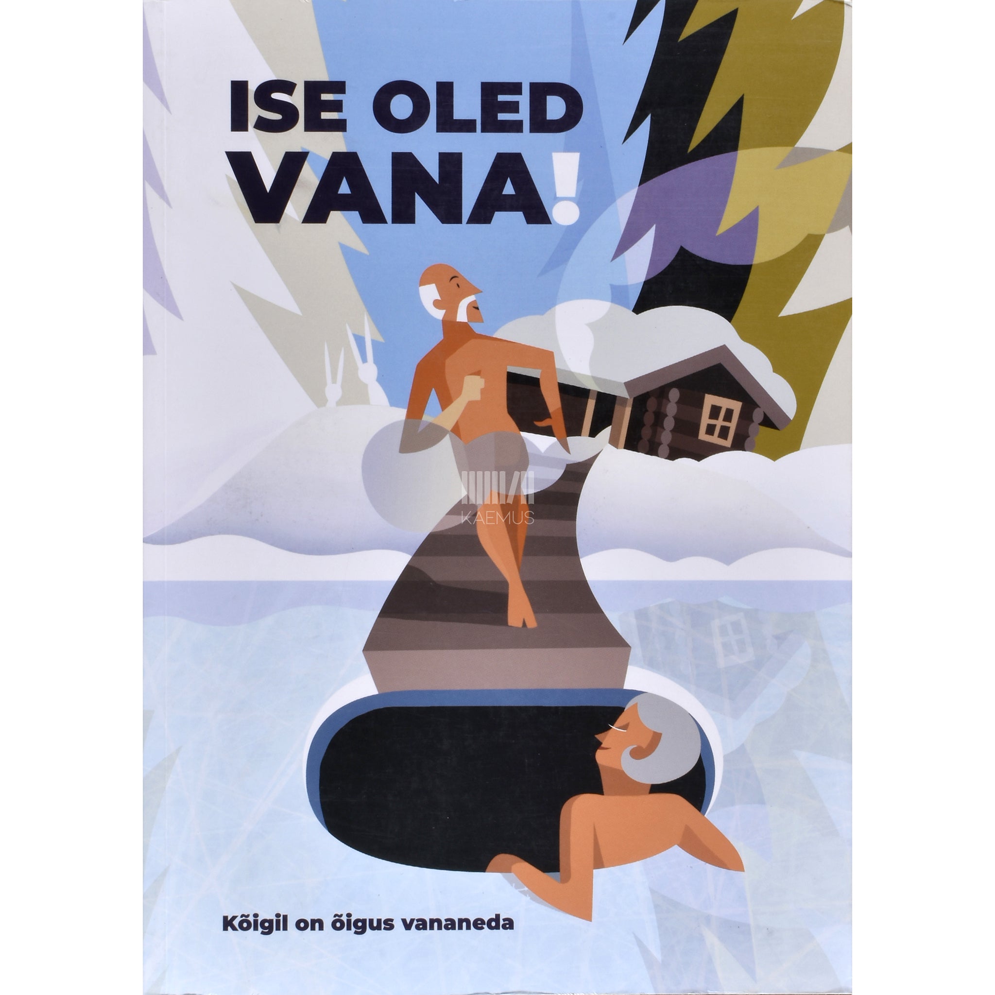 Kaemus Ise oled vana! Kõigil on õigus vananeda