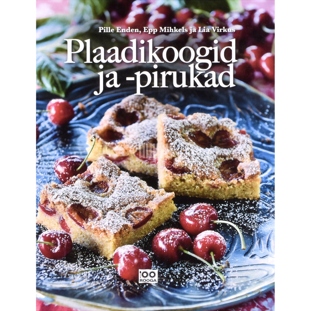 Pille Enden, Epp Mihkels, Lia Virkus. Plaadikoogid ja -pirukad