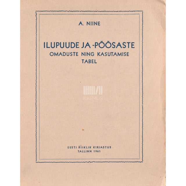 Aleksander Niine. Ilupuude ja -põõsaste omaduste ning kasutamise tabel