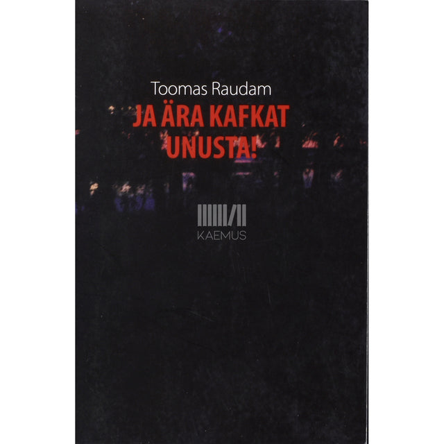 Toomas Raudam. Ja ära Kafkat unusta!
