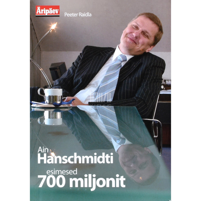 Peeter Raidla. Ain Hanschmidti esimesed 700 miljonit