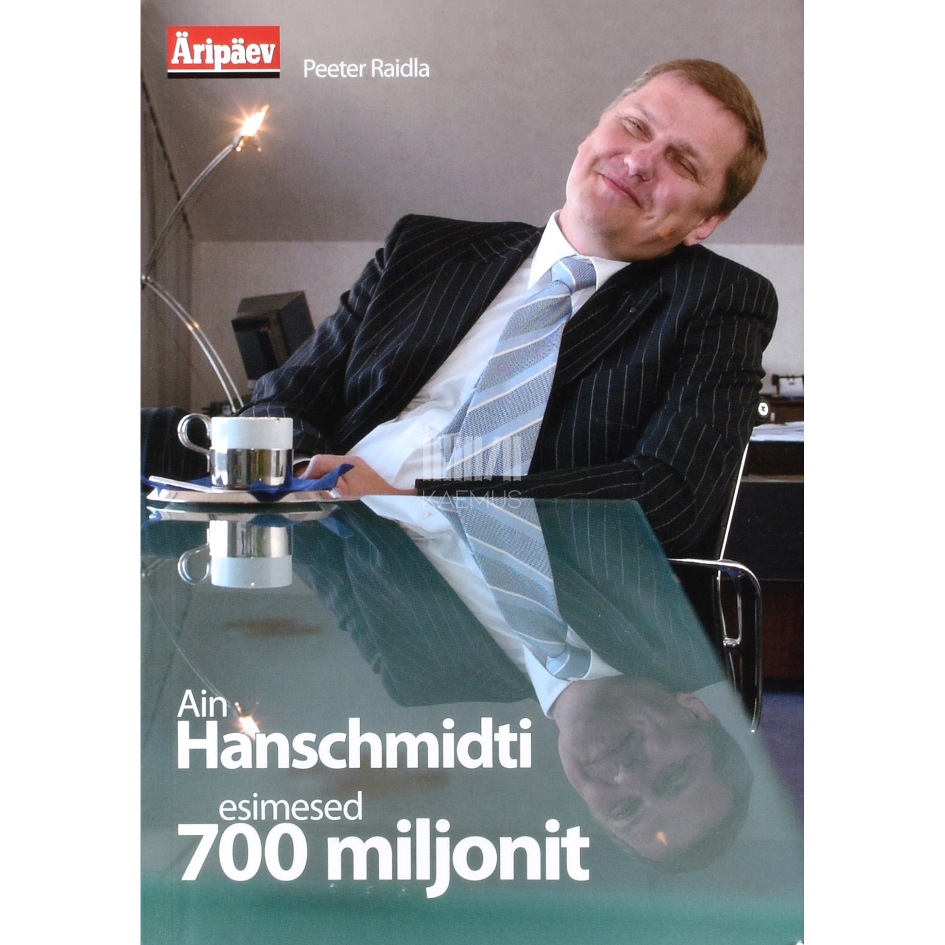 Peeter Raidla. Ain Hanschmidti esimesed 700 miljonit