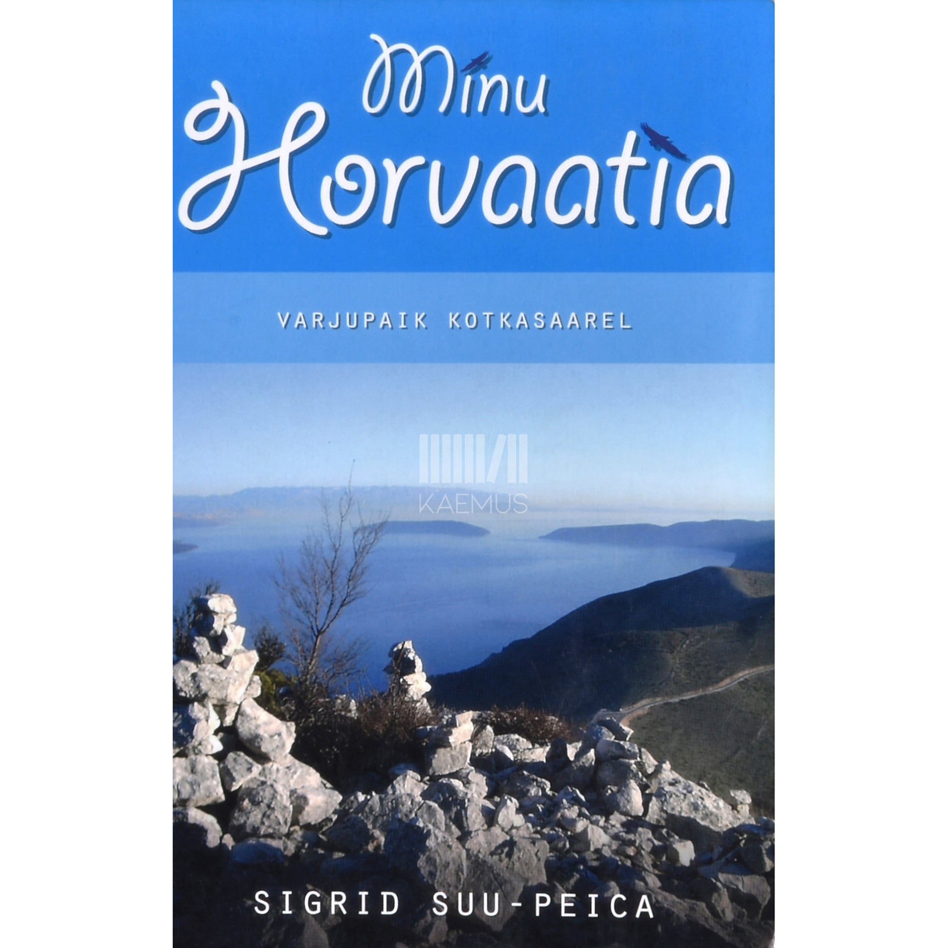 Sigrid Suu-Peica. Minu Horvaatia. Varjupaik kotkasaarel