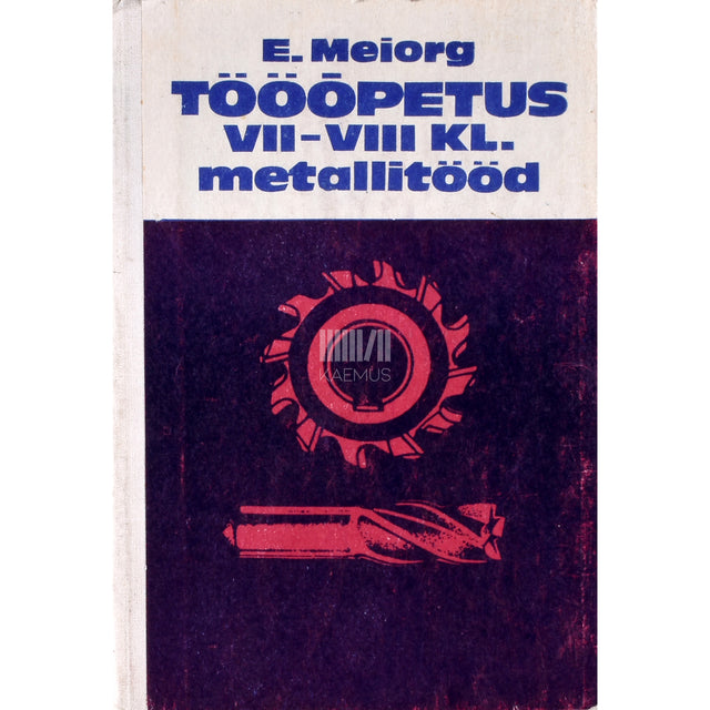 Elmar Meiorg. Tööõpetus VII-VIII klassile. Metallitööd