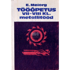 Elmar Meiorg Tööõpetus VII-VIII klassile. Metallitööd