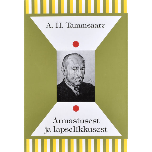 A. H. Tammsaare. Armastusest ja lapselikkusest