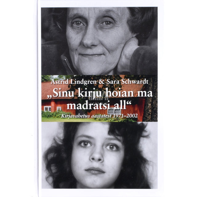 Astrid Lindgren ja Sara Schwardt. „Sinu kirju hoian ma madratsi all“