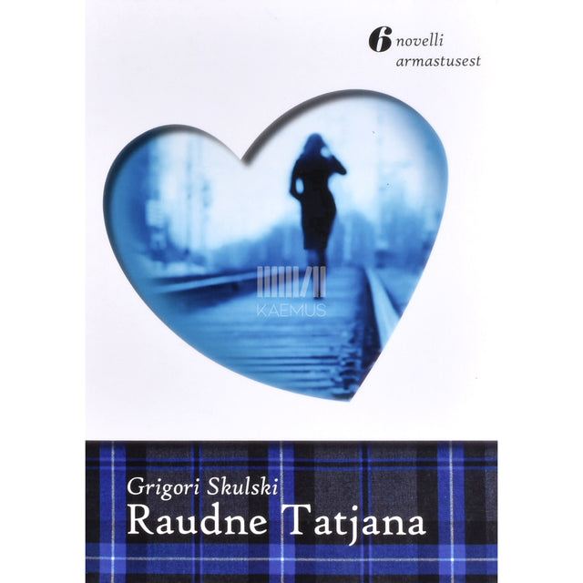 Grigori Skulski. Raudne Tatjana. Kuus novelli armastusest