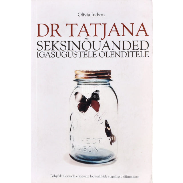 Olivia Judson. Dr. Tatjana seksinõuanded igasugustele olenditele
