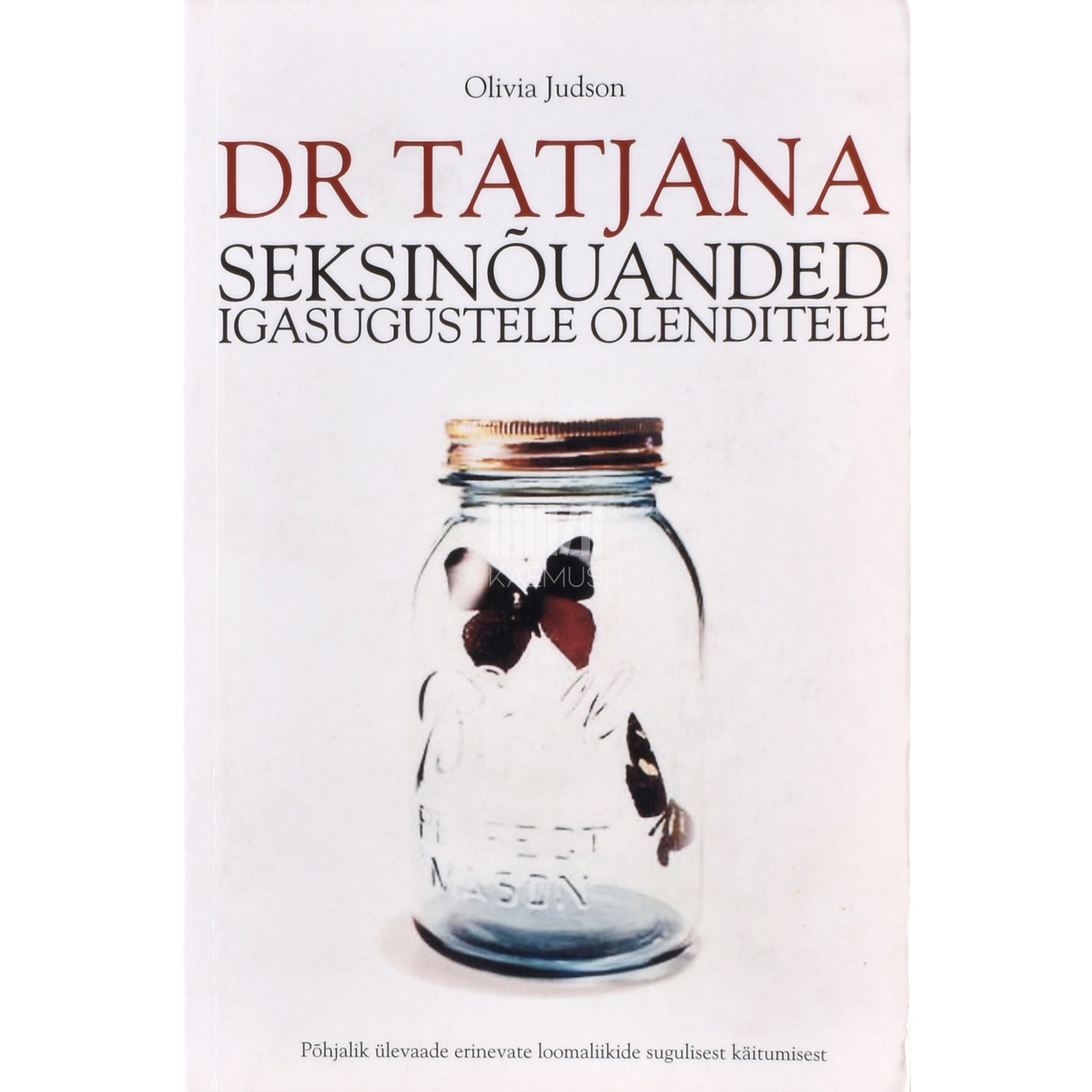 Olivia Judson. Dr. Tatjana seksinõuanded igasugustele olenditele